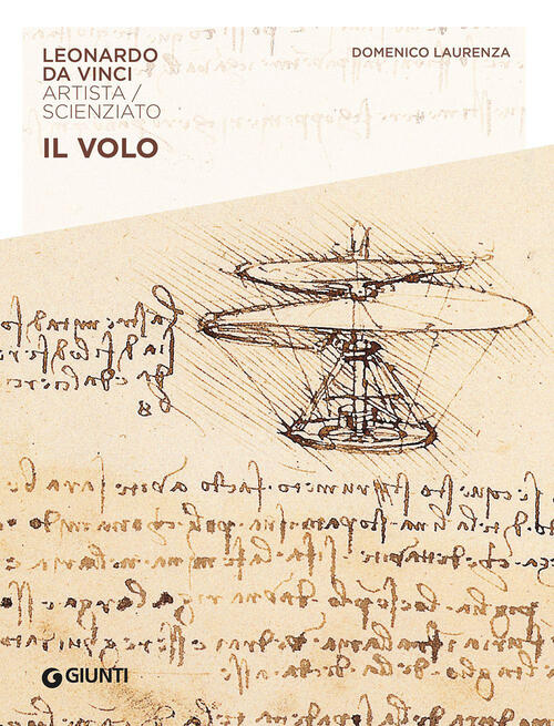 Il Volo. Leonardo Da Vinci. Artista / Scienziato Domenico Laurenza Giunti Edit