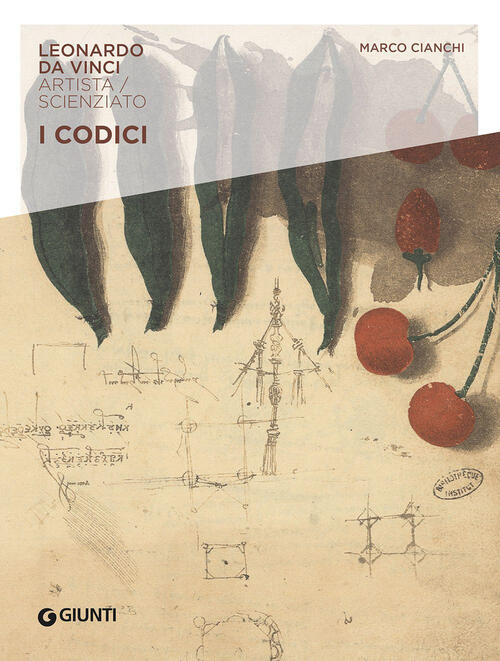 I Codici. Leonardo Da Vinci. Artista / Scienziato Marco Cianchi Giunti Editore