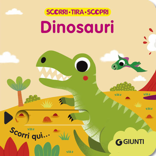 Dinosauri. Scorri, Tira E Scopri Giunti Editore 2024