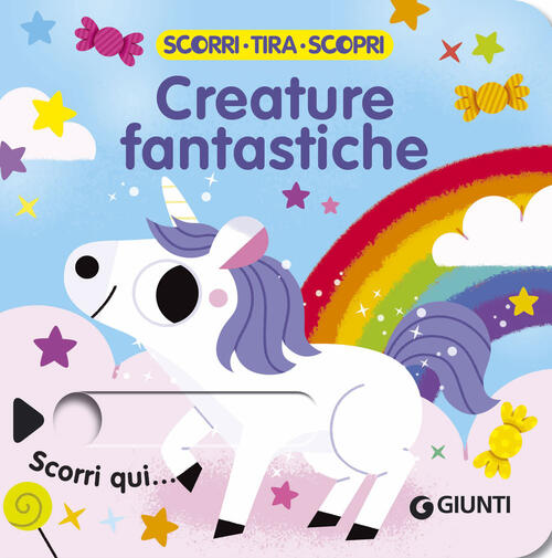 Creature Fantastiche. Scorri, Tira E Scopri Giunti Editore 2024