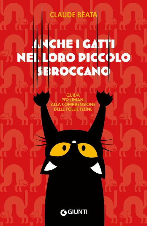 Anche I Gatti Nel Loro Piccolo Sbroccano. Guida Per Umani Alla Comprensione De