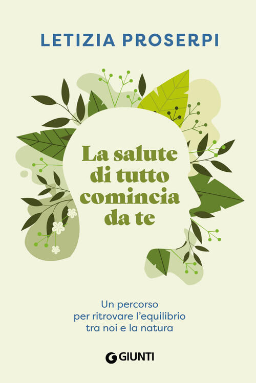 La Salute Di Tutto Comincia Da Te. Un Percorso Per Ritrovare L'equilibrio Tra