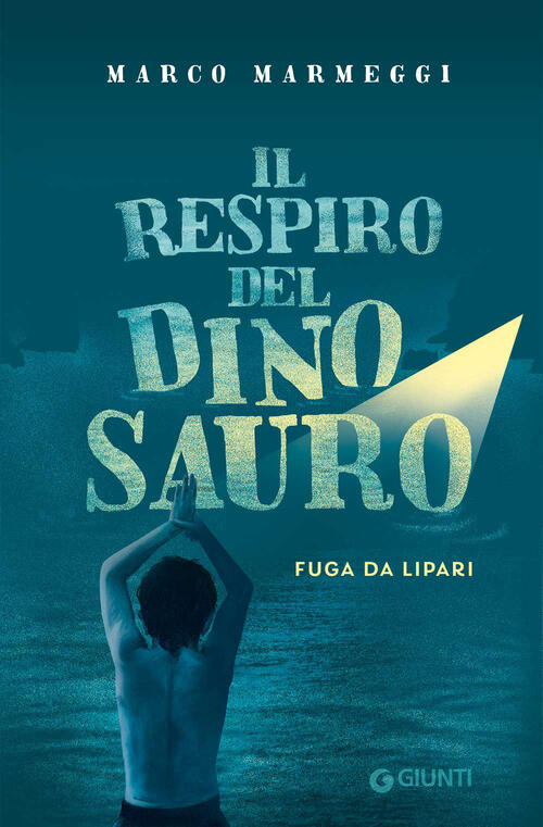 Il Respiro Del Dinosauro. Fuga Da Lipari Marco Marmeggi Giunti Editore 2023
