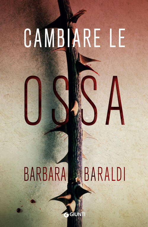 Cambiare Le Ossa Barbara Baraldi Giunti Editore 2022