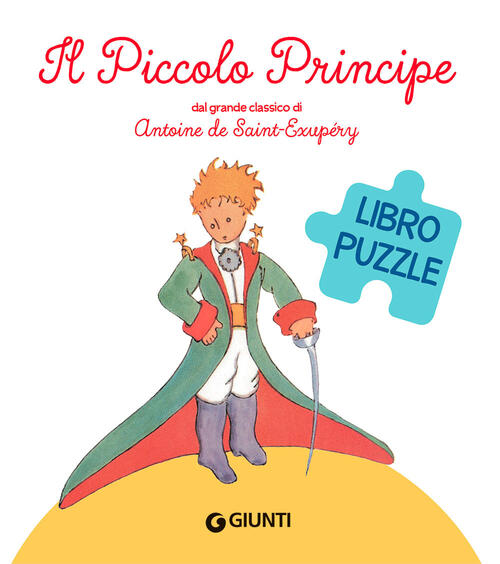 Il Piccolo Principe. Libro Puzzle. Ediz. A Colori Antoine De Saint-Exupery Giu