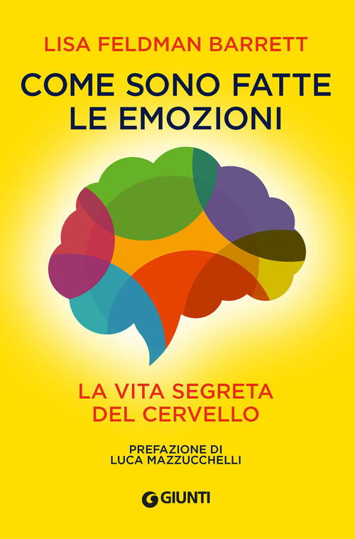 Come Sono Fatte Le Emozioni. La Vita Segreta Del Cervello Lisa Feldman Barrett