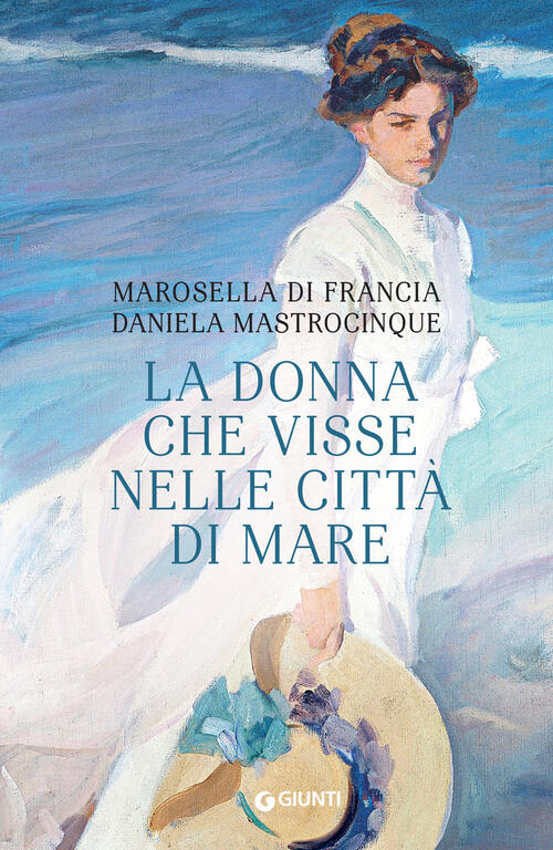 La Donna Che Visse Nelle Citta Di Mare Marosella Di Francia Giunti Editore 202