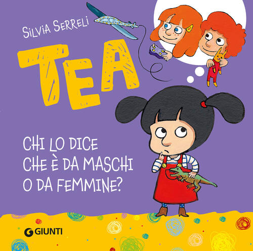 Chi Lo Dice Che E Da Maschi O Da Femmine? Tea Silvia Serreli Giunti Editore 20
