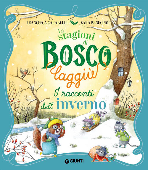 I Racconti Dell'inverno. Le Stagioni Di Bosco Laggiu. Ediz. A Colori