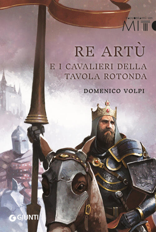 Re Artu E I Cavalieri Della Tavola Rotonda Domenico Volpi Giunti Editore 2023