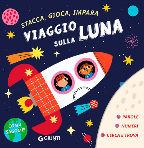 Viaggio Sulla Luna. Stacca, Gioca, Impara. Con 4 Sagome Da Staccare Giunti Edi