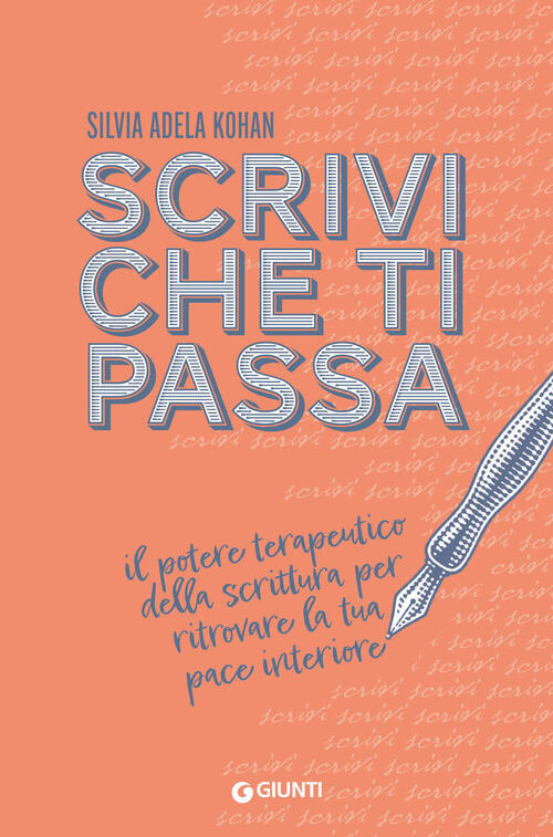 Scrivi Che Ti Passa. Il Potere Terapeutico Della Scrittura Per Ritrovare La Tua Pace Interiore