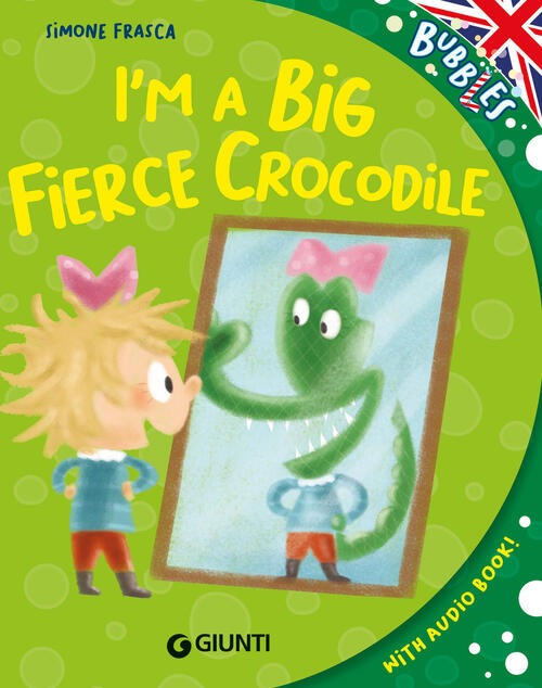 I'm A Big Fierce Crocodile. Con Audiolibro Simone Frasca Giunti Editore 2024