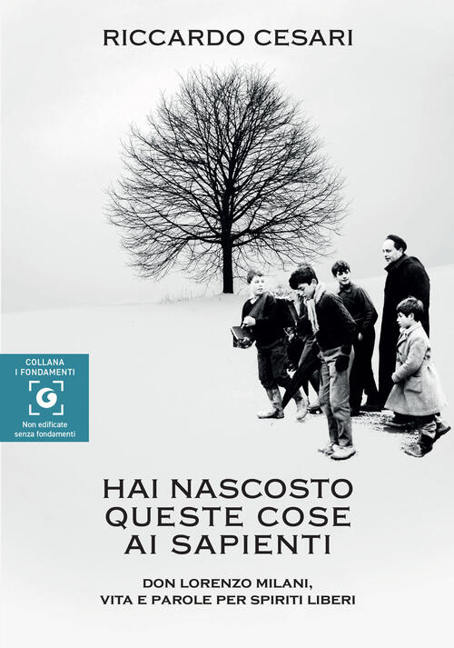 Hai Nascosto Queste Cose Ai Sapienti. Don Lorenzo Milani, Vita E Parole Per Sp