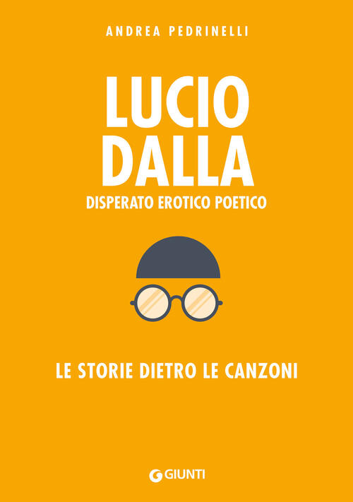 Lucio Dalla. Disperato Erotico Poetico. Le Storie Dietro Le Canzoni