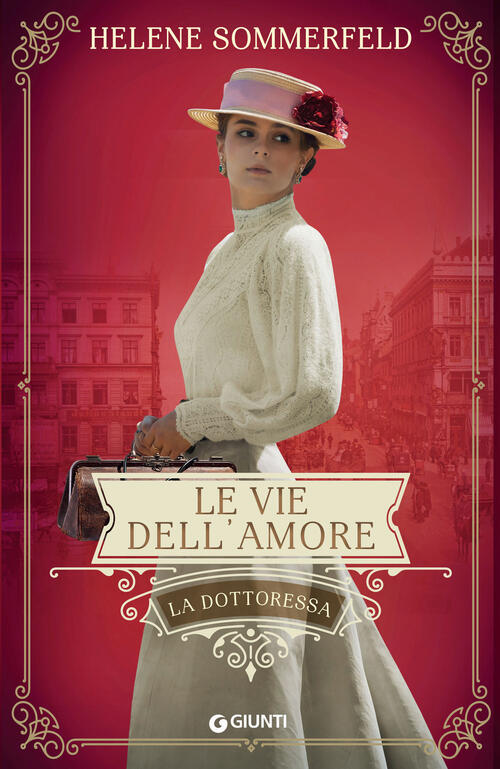 Le Vie Dell'amore. La Dottoressa. Vol. 3 Helene Sommerfeld Giunti Editore 2023