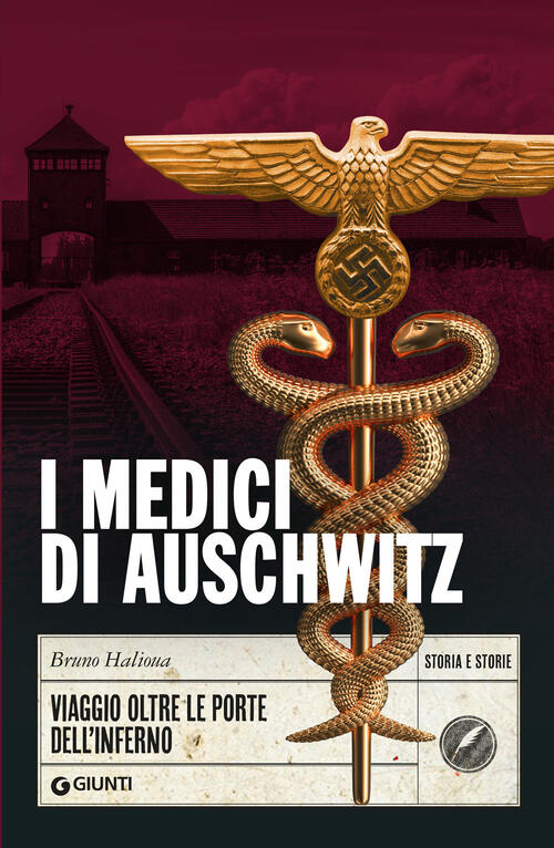 I Medici Di Auschwitz. Viaggio Oltre Le Porte Dell'inferno Bruno Halioua Giunt