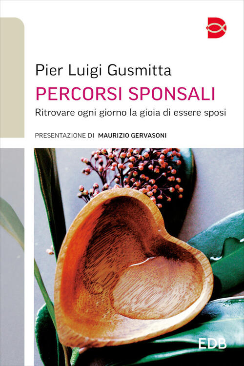 Percorsi Sponsali. Ritrovare Ogni Giorno La Gioia Di Essere Sposi Pier Luigi G