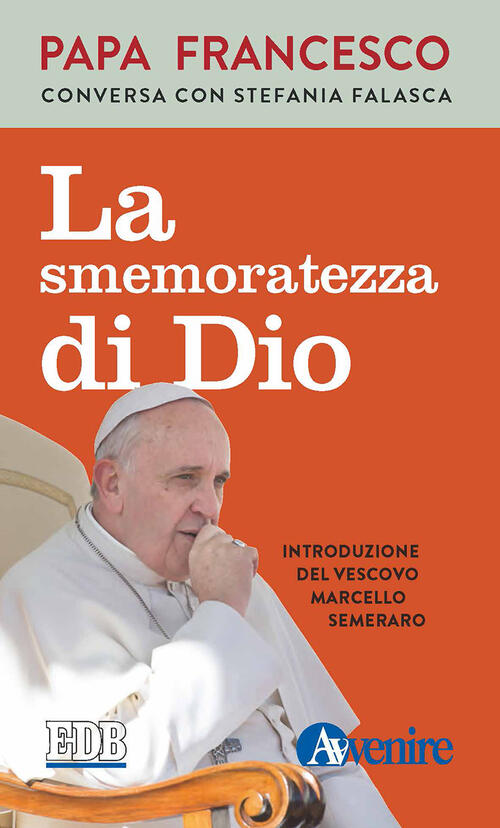 La Smemoratezza Di Dio Francesco (Jorge Mario Bergoglio) Edb 2016