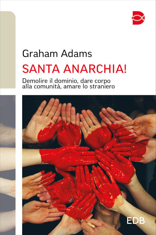 Santa Anarchia! Demolire Il Dominio, Dare Corpo Alla Comunita, Amare Lo Strani