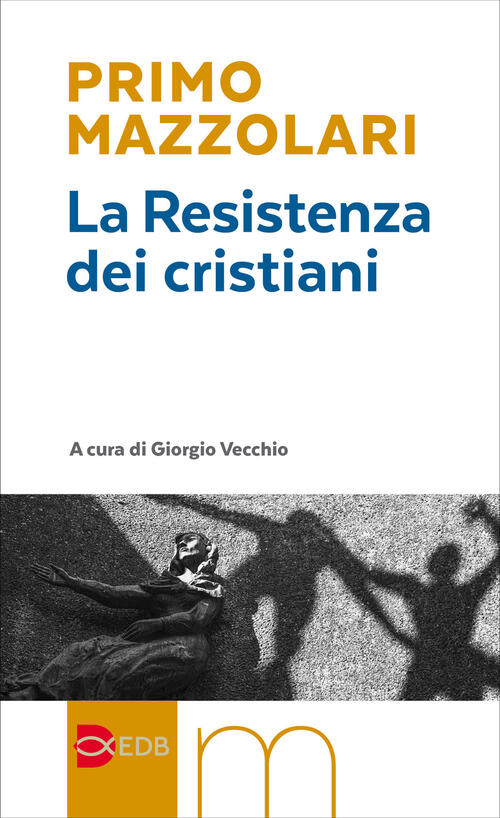 La Resistenza Dei Cristiani Primo Mazzolari Edb 2025