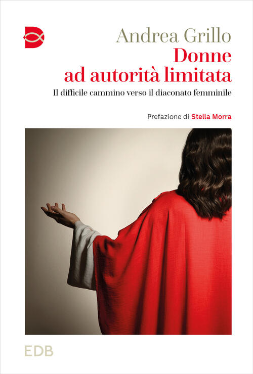 Donne Ad Autorita Limitata. Il Difficile Cammino Verso Il Diaconato Femminile