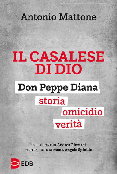 Il Casalese Di Dio. Don Peppe Diana. Storia. Omicidio. Verita Antonio Mattone