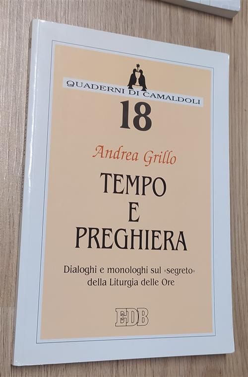 Tempo E Preghiera. Dialoghi E Monologhi Sul Segreto Della Liturgia Delle Ore