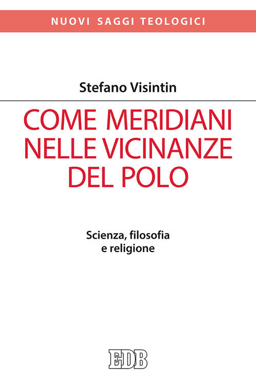 Come Meridiani Nelle Vicinanze Del Polo. Scienza, Filosofia E Religione Stefan