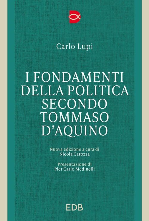 I Fondamenti Della Politica Secondo Tommaso D'acquino Carlo Lupi Edb 2025