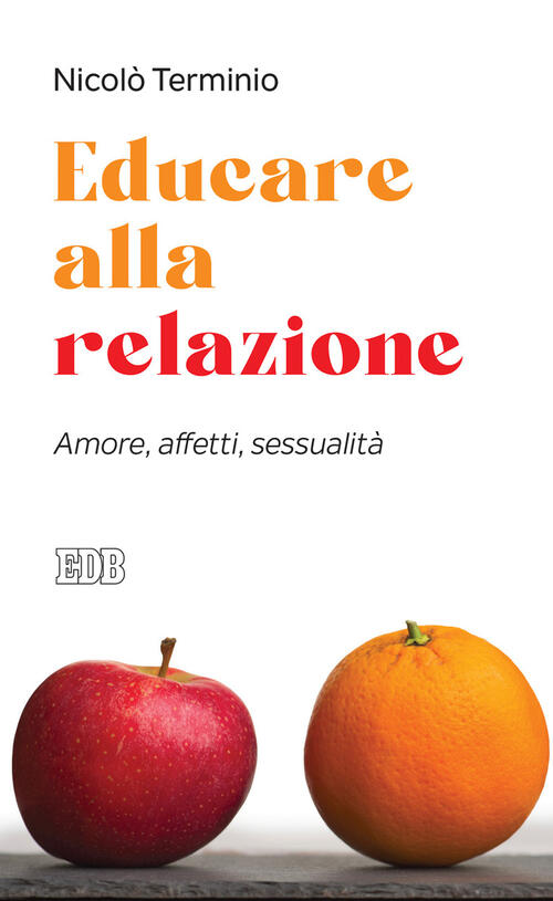 Educare Alla Relazione. Amore, Affetti, Sessualita Nicolo Terminio Edb 2021