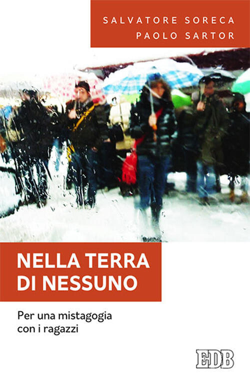 Nella Terra Di Nessuno. Per Una Mistagogia Con I Ragazzi Salvatore Soreca Edb