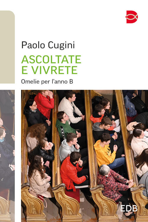 Ascoltate E Vivrete. Omelie Per L'anno B Paolo Cugini Edb 2023