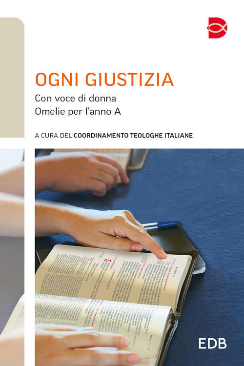 Ogni Giustizia. Con Voce Di Donna. Omelie Per L'anno A Edb 2025