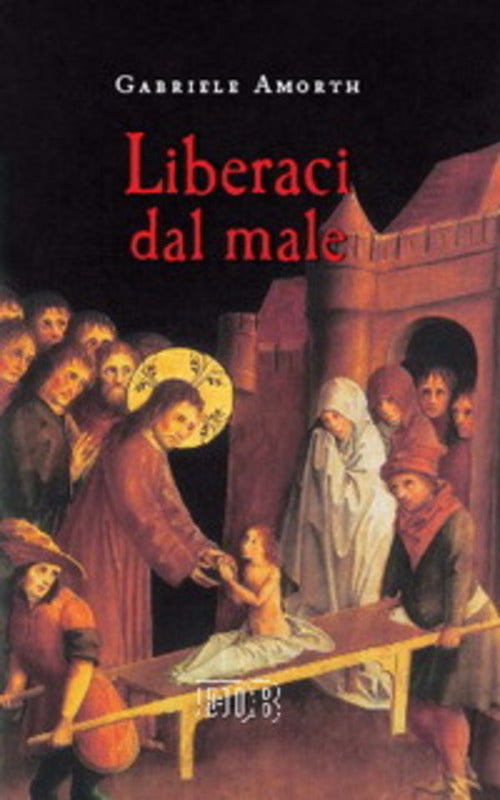 Liberaci Dal Male. Preghiere Di Liberazione E Guarigione G. Amorth Edb 2005