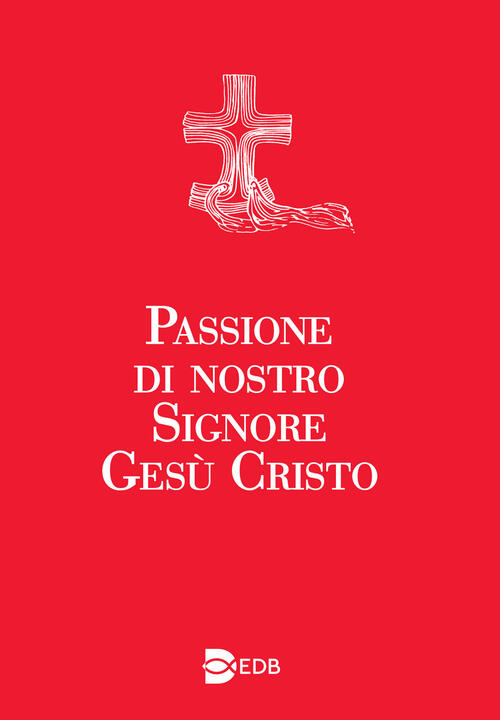 Passione Di Nostro Signore Gesu Cristo. Ediz. A Caratteri Grandi Edb 2015