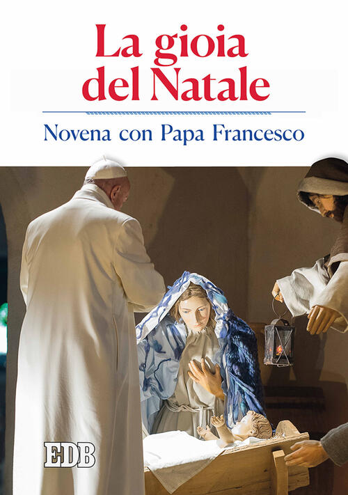 La Gioia Del Natale. Novena Con Papa Francesco Edb 2017