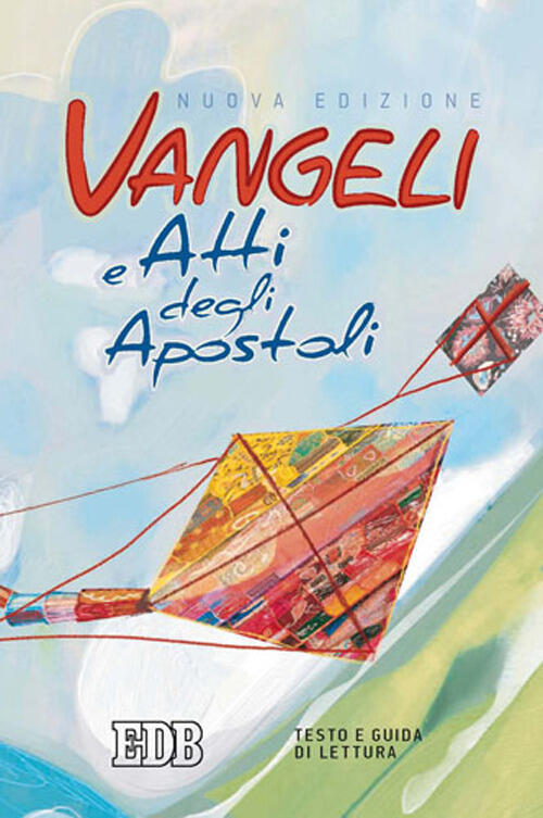 Vangeli E Atti Degli Apostoli. Testo E Guida Di Lettura Edb 2013