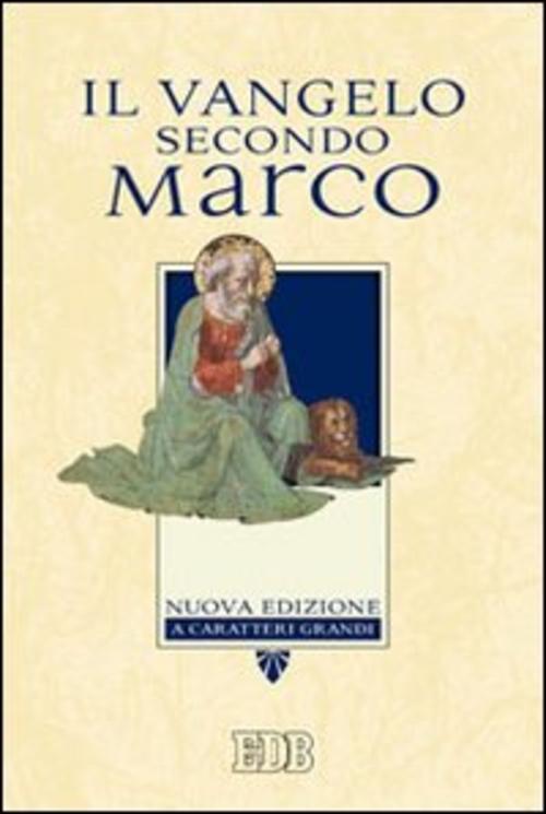 Il Vangelo Secondo Marco. Ediz. A Caratteri Grandi Edb 2008