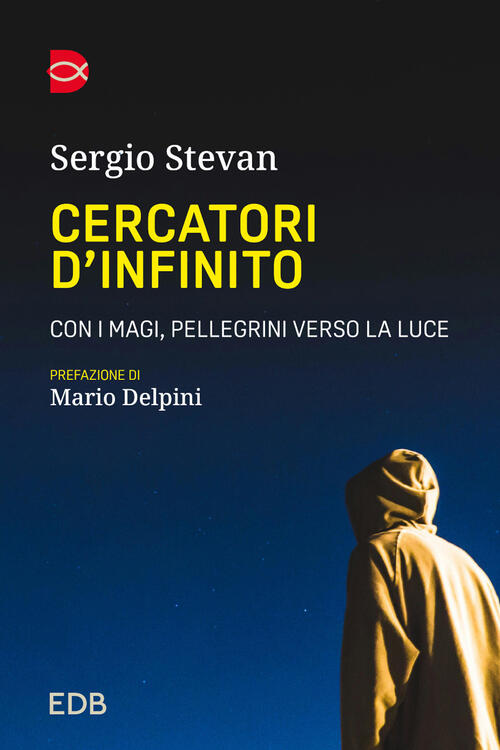 Cercatori D'infinito. Con I Magi, Pellegrini Verso La Luce Sergio Stevan Edb 2