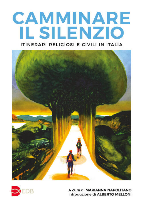 Camminare Il Silenzio. Itinerari Religiosi E Civili In Italia Edb 2026