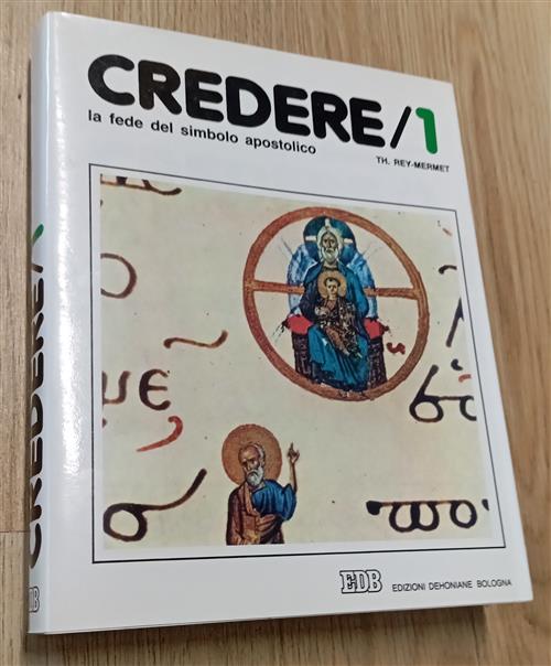 Credere. Vol. 1: La Fede Del Simbolo Apostolico Theodule Rey Mermet Edb 1999