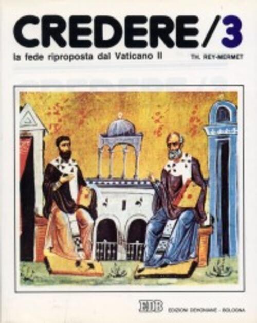 Credere. Vol. 3: La Fede Riproposta Dal Vaticano Ii Theodule Rey Mermet Edb 19