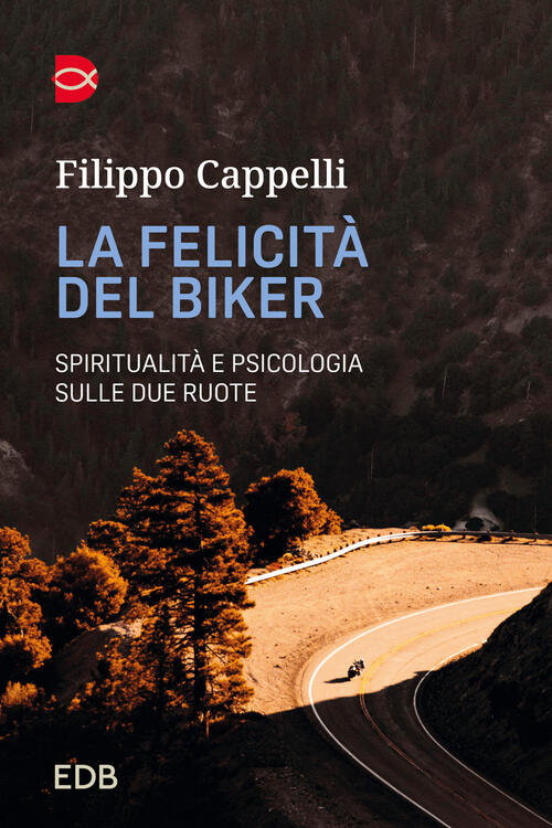 La Felicita Del Biker. Spiritualita E Psicologia Sulle Due Ruote Filippo Cappe