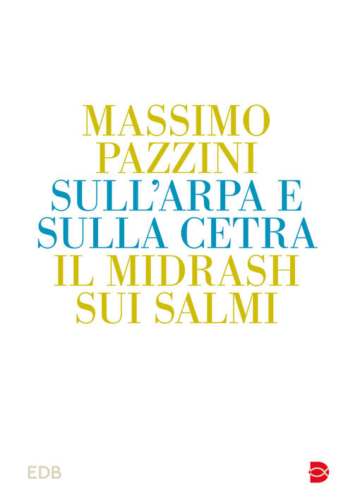 Sull'arpa E Sulla Cetra. Il Midrash Sui Salmi Massimo Pazzini Edb 2024