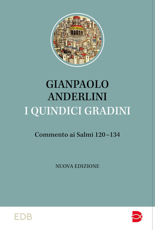 I Quindici Gradini. Commento Ai Salmi 120-134. Nuova Ediz. Gianpaolo Anderlini
