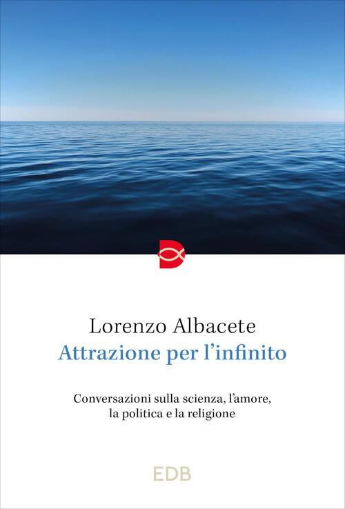 Attrazione Per L'infinito Lorenzo Albacete Edb 2024