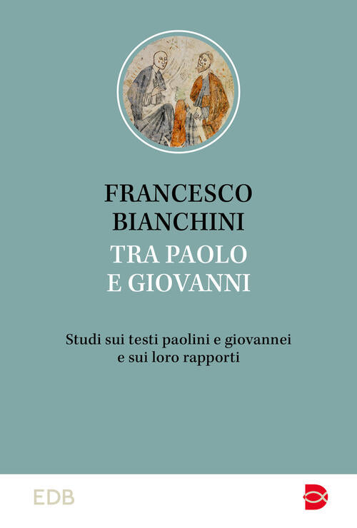 Tra Paolo E Giovanni. Studi Sui Testi Paolini E Giovannei E Sui Loro Rapporti