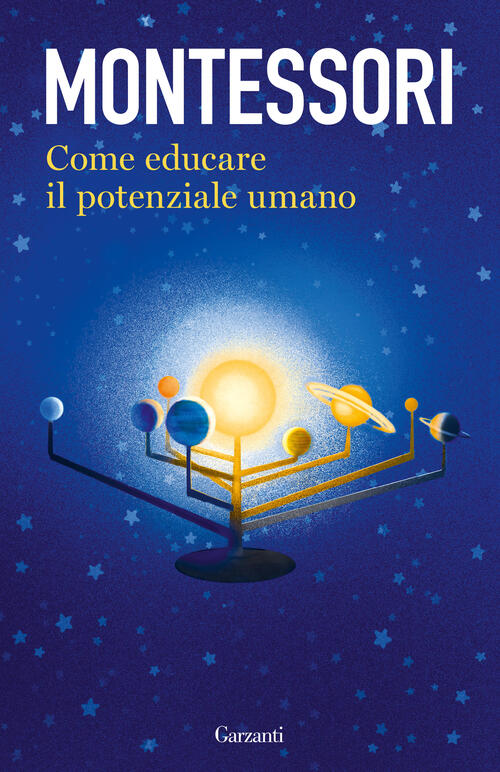 Come Educare Il Potenziale Umano Maria Montessori Garzanti 2022