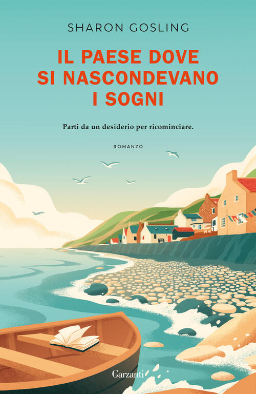 Il Paese Dove Si Nascondevano I Sogni Sharon Gosling Garzanti 2025